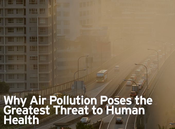 Why Air Pollution Poses the Greatest Threat to Human Health
